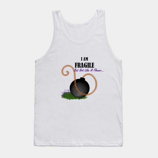 i am fragile but not like a flower Tank Top by theerraticmind